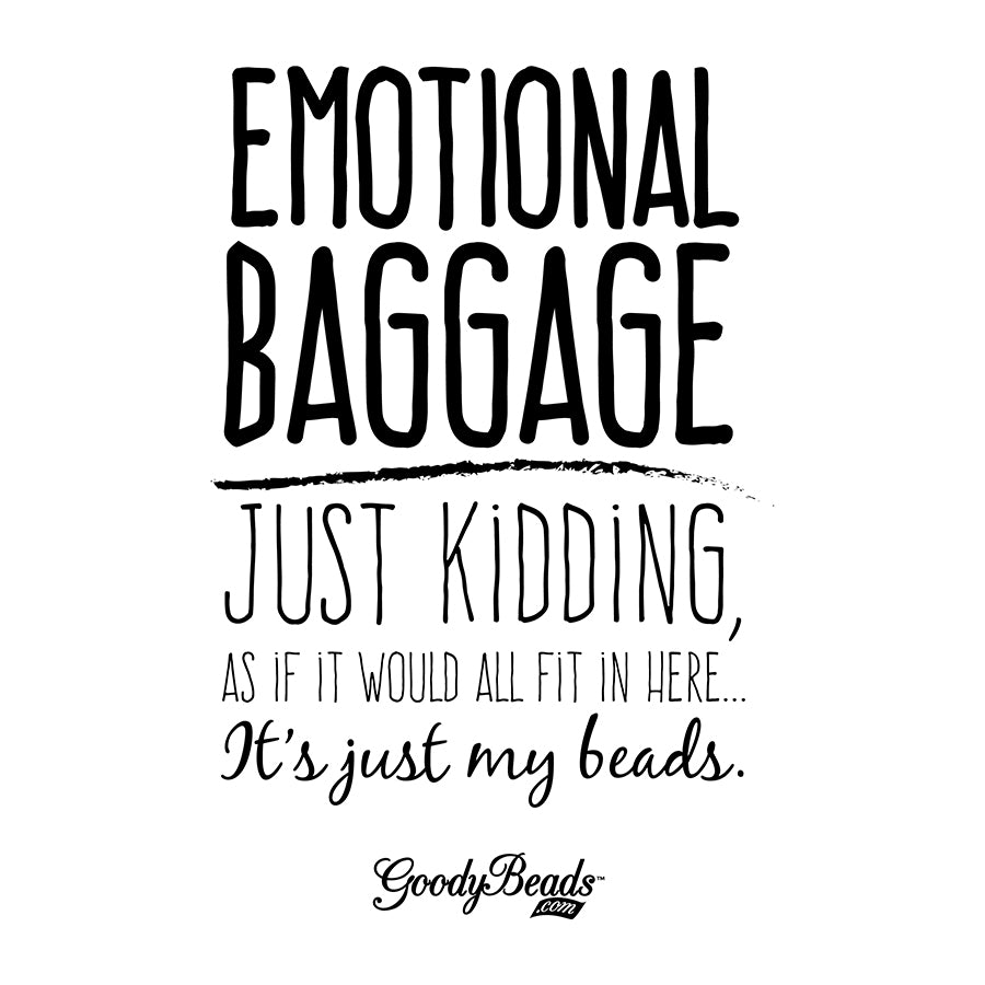 Natural Fabric Tote Bag "Emotional Baggage - Just kidding, as if it would all fit in here…..it's just my beads." - GB Exclusive - Goody Beads
